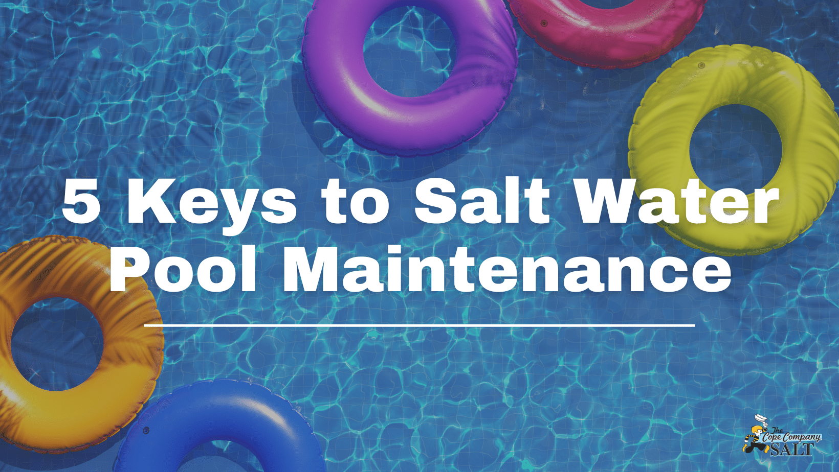5 Keys to Salt Water Pool Maintenance The Cope Company Salt